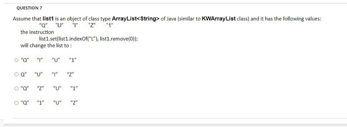 Question 7 Assume That List1 Is An Object Of Class Type Arraylist String Of Java Similar To Kwarraylist Class And It 1