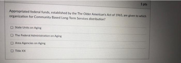 Question 5 1 Pts If A Person Would Otherwise Be Institutionalized States Have The Freedom To Develop Community Based 2