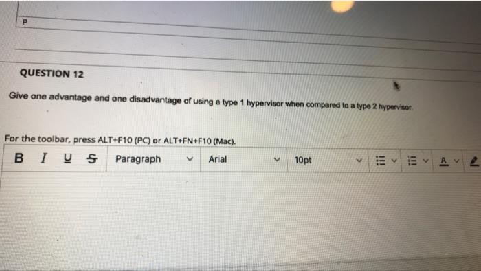 P Question 12 Give One Advantage And One Disadvantage Of Using A Type 1 Hypervisor When Compared To A Type 2 Hypervisor 1