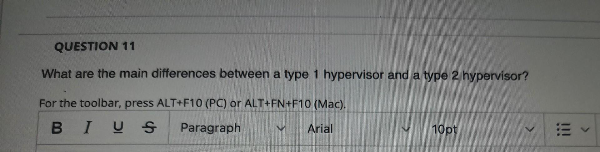 Question 11 What Are The Main Differences Between A Type 1 Hypervisor And A Type 2 Hypervisor For The Toolbar Press Al 1