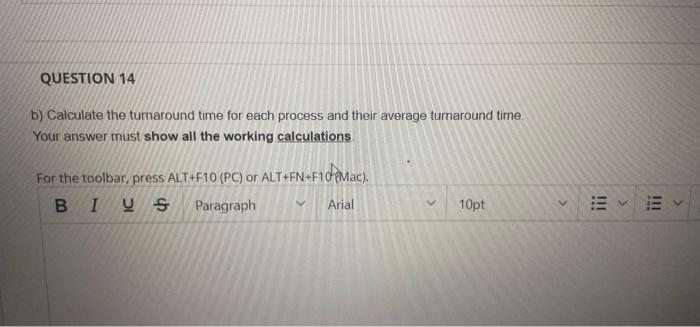 Question 14 B Calculate The Turnaround Time For Each Process And Their Average Turnaround Time Your Answer Must Show A 1