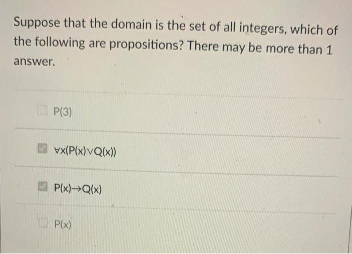 Suppose That The Domain Is The Set Of All Integers Which Of The Following Are Propositions There May Be More Than 1 An 1