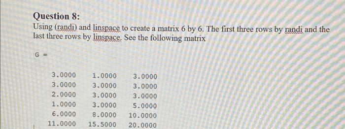 Question 8 Using Randi And Linspace To Create A Matrix 6 By 6 The First Three Rows By Randi And The Last Three Rows 1