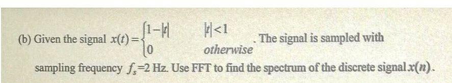 1 H 1 B Given The Signal X F 10 The Signal Is Sampled With Otherwise Sampling Frequency F 2 Hz Use Fft To Find 1