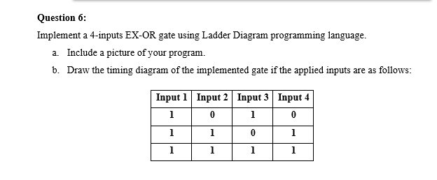 Question 6 Implement A 4 Inputs Ex Or Gate Using Ladder Diagram Programming Language A Include A Picture Of Your Prog 1