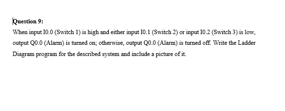 Question 9 When Input 10 0 Switch 1 Is High And Either Input 10 1 Switch 2 Or Input I0 2 Switch 3 Is Low Output 1