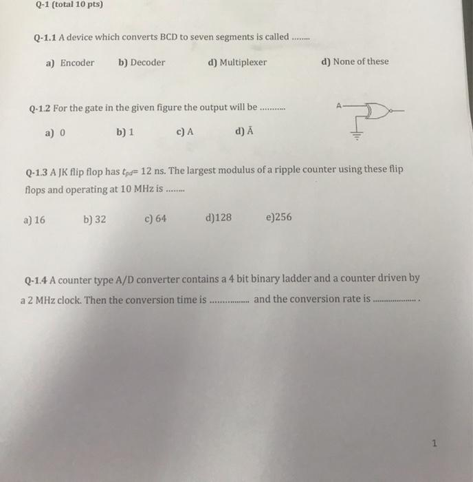 Q 1 Total 10 Pts Q 1 1 A Device Which Converts Bcd To Seven Segments Is Called A Encoder B Decoder D Multipl 1