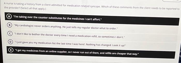 A Nurse Is Taking A History From A Client Admitted For Medication Related Syncope Which Of These Comments From The Clie 1