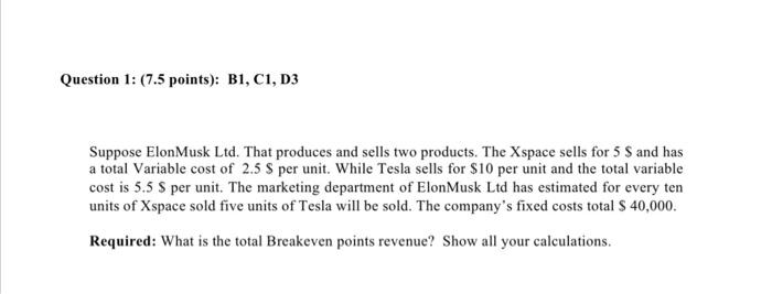Question 1 7 5 Points B1 C1 D3 Suppose Elon Musk Ltd That Produces And Sells Two Products The Xspace Sells For 5 1