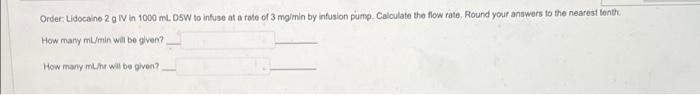Order Lidocaine 2 G Iv In 1000 Ml Dsw To Intuse At A Rate Of 3 Mg Min By Intulon Pump Calculate The Flow Rate Round 1