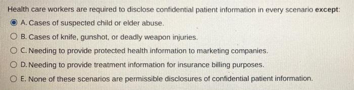 Health Care Workers Are Required To Disclose Confidential Patient Information In Every Scenario Except O A Cases Of Su 1