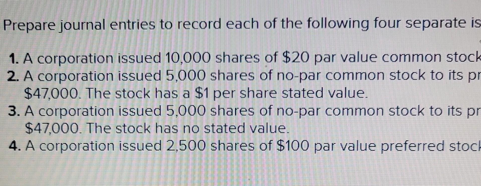 Prepare Journal Entries To Record Each Of The Following Four Separate Is 1 A Corporation Issued 10 000 Shares Of 20 Pa 1