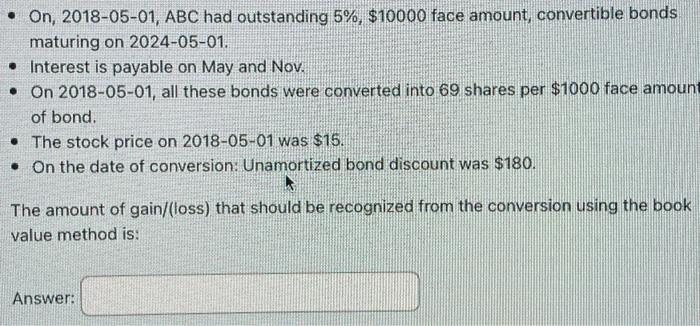 On 2018 05 01 Abc Had Outstanding 5 10000 Face Amount Convertible Bonds Maturing On 2024 05 01 Interest Is Paya 1