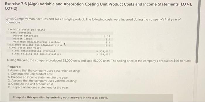 Exercise 7 6 Algo Variable And Absorption Costing Unit Product Costs And Income Statements Lo7 1 Lo7 2 Lynch Compan 1