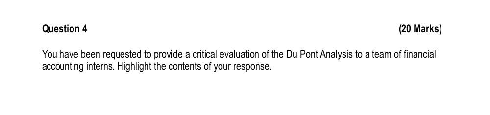 20 Marks You Have Been Requested To Provide A Critical Evaluation Of The Du Pont Analysis To A Team Of Financial Accou 1