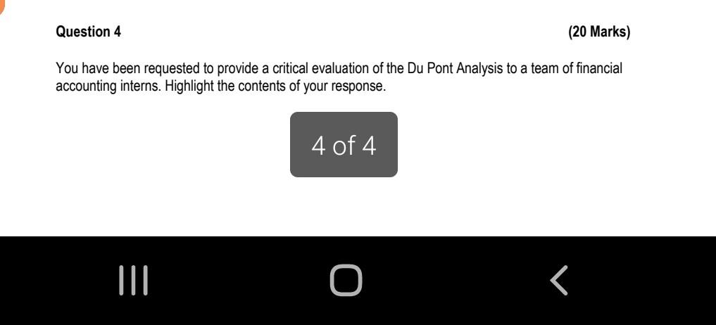 Question 4 20 Marks You Have Been Requested To Provide A Critical Evaluation Of The Du Pont Analysis To A Team Of Fina 1