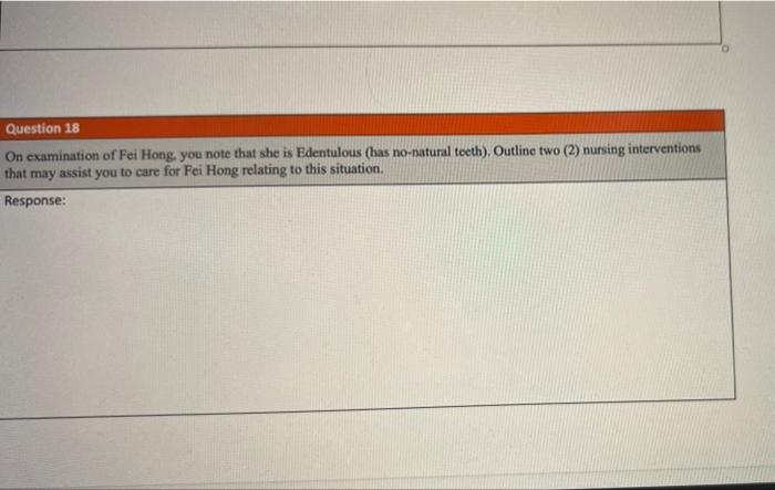 Question 18 On Examination Of Fei Hong You Note That She Is Edentulous Has No Natural Teeth Outline Two 2 Nursing I 1