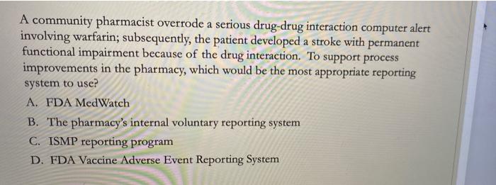 A Community Pharmacist Overrode A Serious Drug Drug Interaction Computer Alert Involving Warfarin Subsequently The Pat 1