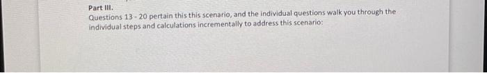 Part Iii Questions 13 20 Pertain This This Scenario And The Individual Questions Walk You Through The Individual Steps 1