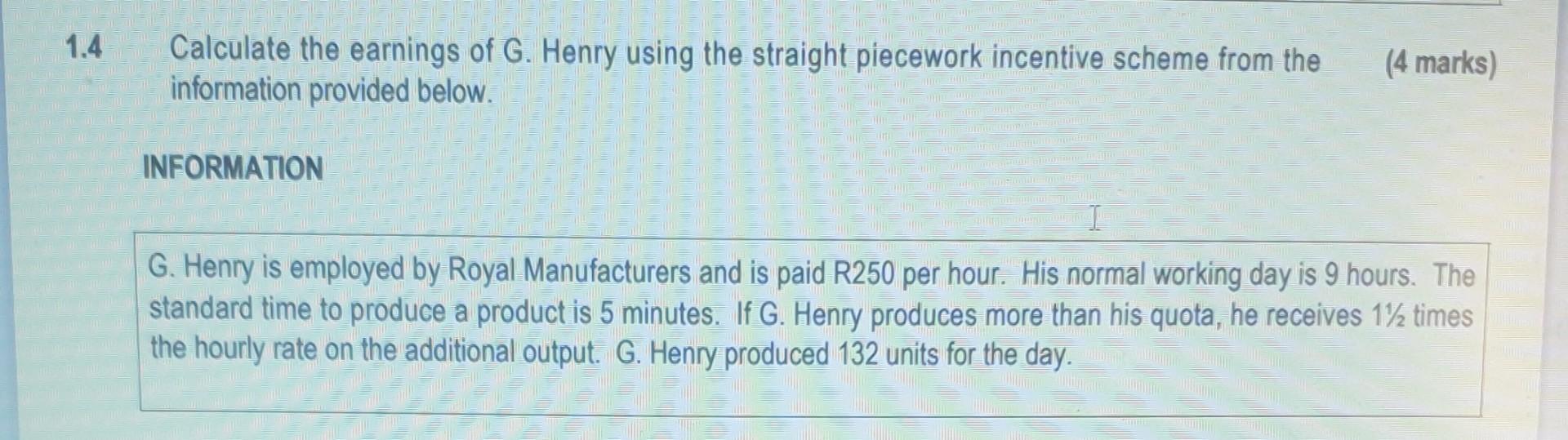1 4 Calculate The Earnings Of G Henry Using The Straight Piecework Incentive Scheme From The 4 Marks Information Prov 1