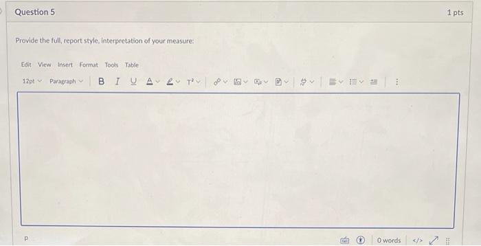 Question 5 1 Pts Provide The Full Report Style Interpretation Of Your Measure Edit View Insert Format Tools Table 12p 1