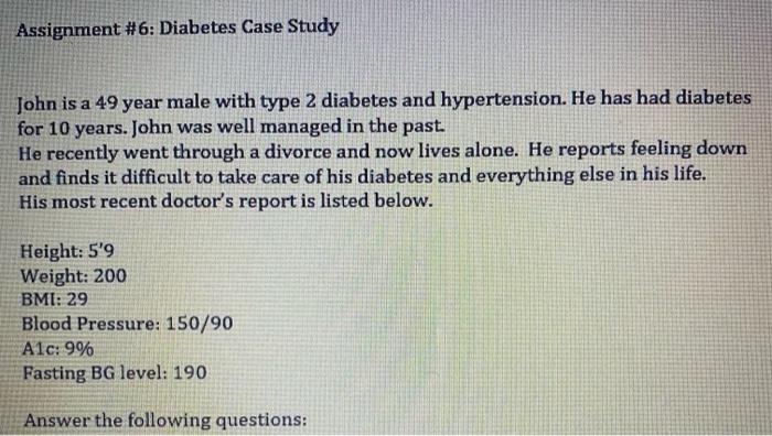 Assignment 6 Diabetes Case Study John Is A 49 Year Male With Type 2 Diabetes And Hypertension He Has Had Diabetes For 1