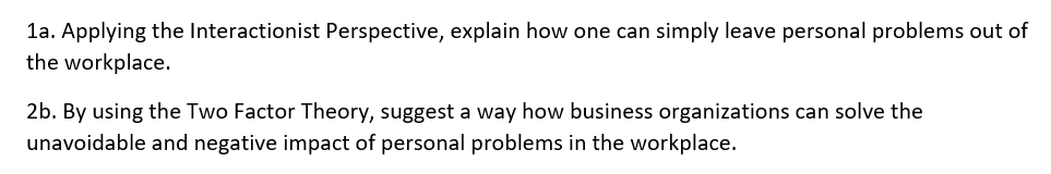 1a Applying The Interactionist Perspective Explain How One Can Simply Leave Personal Problems Out Of The Workplace 2b 1