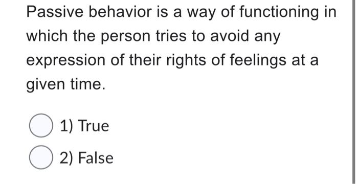 Passive Behavior Is A Way Of Functioning In Which The Person Tries To Avoid Any Expression Of Their Rights Of Feelings A 2