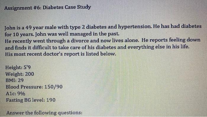 Assignment 6 Diabetes Case Study John Is A 49 Year Male With Type 2 Diabetes And Hypertension He Has Had Diabetes For 1