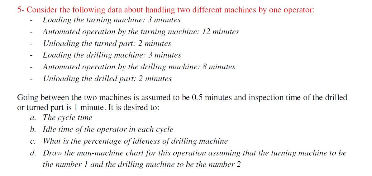 5 Consider The Following Data About Handling Two Different Machines By One Operator Loading The Turning Machine 3 Min 1