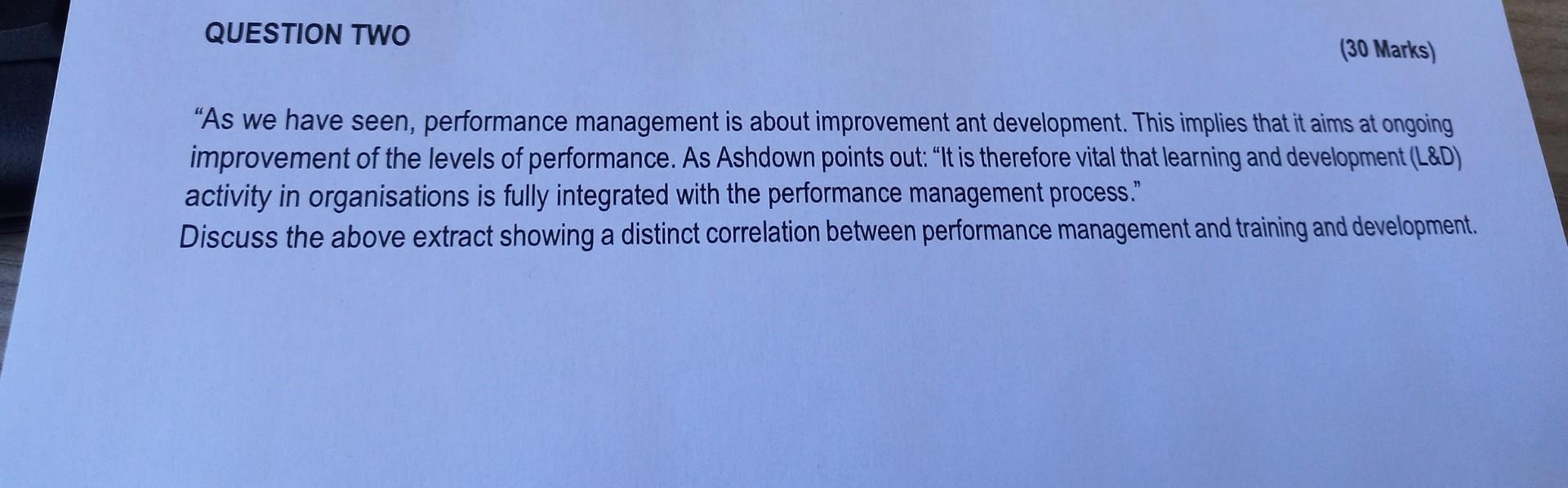 Question Two 30 Marks As We Have Seen Performance Management Is About Improvement Ant Development This Implies That 1