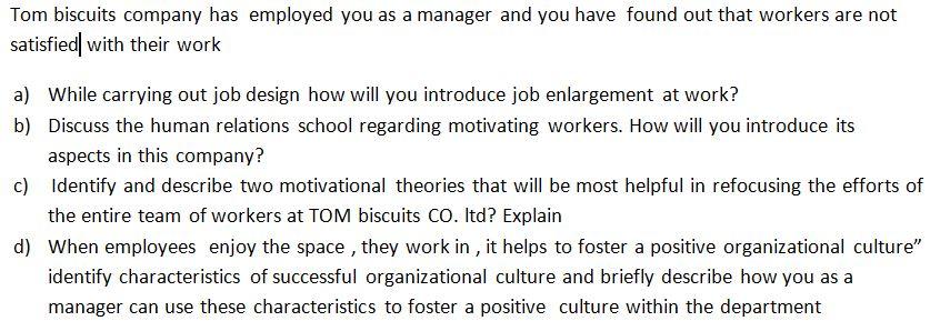 Tom Biscuits Company Has Employed You As A Manager And You Have Found Out That Workers Are Not Satisfied With Their Work 1