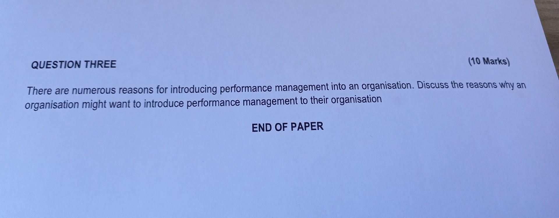 Question Three 10 Marks There Are Numerous Reasons For Introducing Performance Management Into An Organisation Discus 1