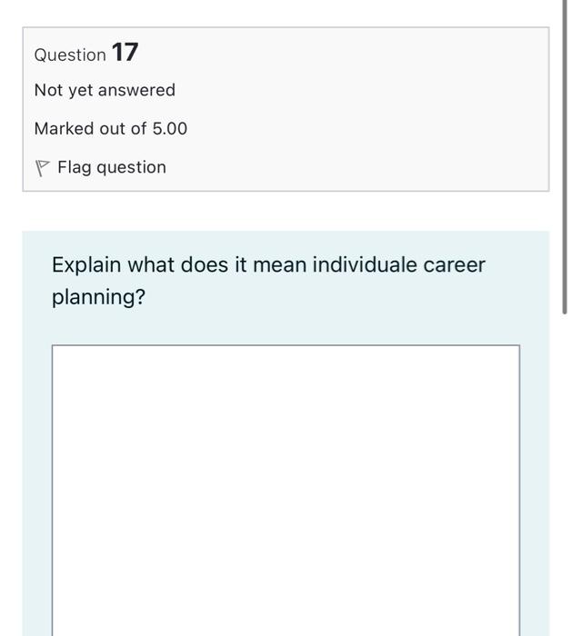Question 17 Not Yet Answered Marked Out Of 5 00 Flag Question Explain What Does It Mean Individuale Career Planning 1