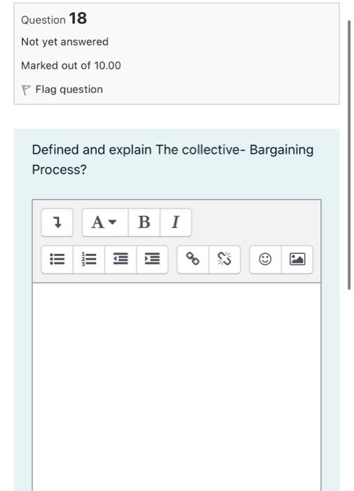 Question 18 Not Yet Answered Marked Out Of 10 00 Flag Question Defined And Explain The Collective Bargaining Process 7 1