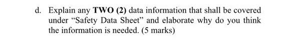 D Explain Any Two 2 Data Information That Shall Be Covered Under Safety Data Sheet And Elaborate Why Do You Think T 1