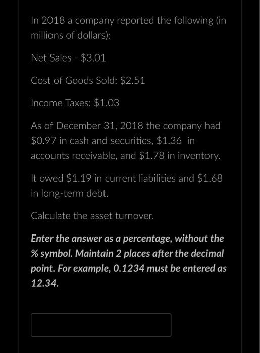 In 2018 A Company Reported The Following In Millions Of Dollars Net Sales 11 61 Cost Of Goods Sold 3 27 Income T 2