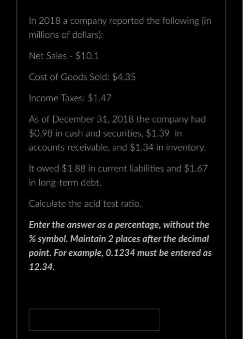 In 2018 A Company Reported The Following In Millions Of Dollars Net Sales 10 1 Cost Of Goods Sold 4 35 Income Ta 1