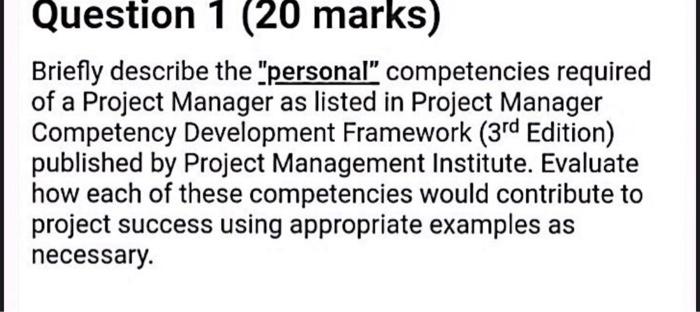Question 1 20 Marks Briefly Describe The Personal Competencies Required Of A Project Manager As Listed In Project Ma 1