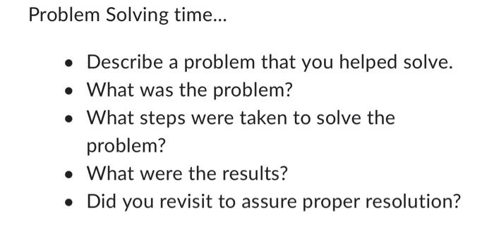 Problem Solving Time Describe A Problem That You Helped Solve What Was The Problem What Steps Were Taken To S 2