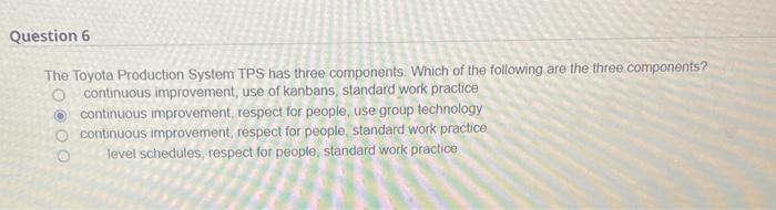Question 6 The Toyota Production System Tps Has Three Components Which Of The Following Are The Three Components O Con 1