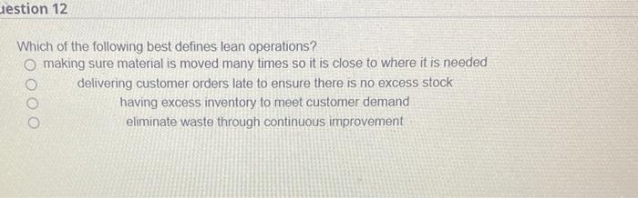 Uestion 12 Which Of The Following Best Defines Lean Operations Making Sure Material Is Moved Many Times So It Is Close 1
