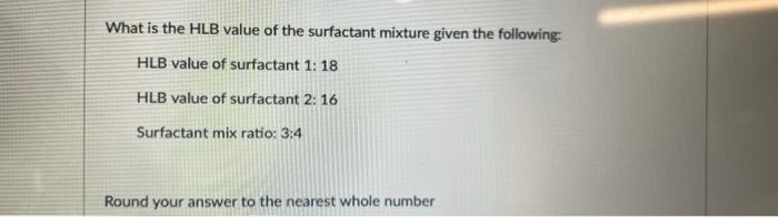 What Is The Hlb Value Of The Surfactant Mixture Given The Following Hlb Value Of Surfactant 1 18 Hlb Value Of Surfactan 1