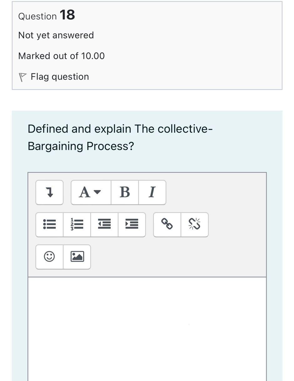 Question 18 Not Yet Answered Marked Out Of 10 00 Flag Question Defined And Explain The Collective Bargaining Process 1 1