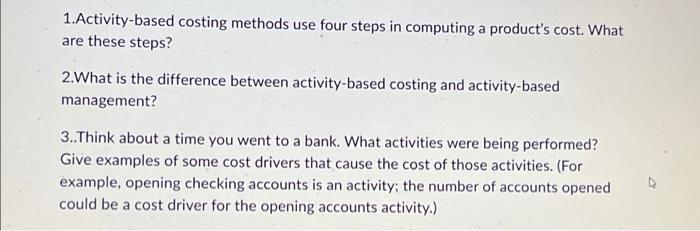 1 Activity Based Costing Methods Use Four Steps In Computing A Product S Cost What Are These Steps 2 What Is The Diff 1