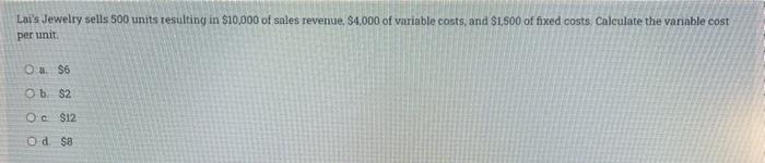 Lai S Jewelry Sells 500 Units Resulting In 10 000 Of Sales Revenue 4 000 Of Variable Costs And 1 500 Of Fixed Costs 1