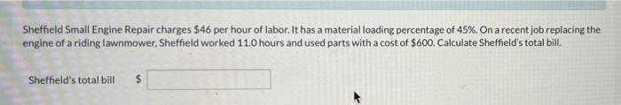 Sheffield Small Engine Repair Charges 46 Per Hour Of Labor It Has A Material Loading Percentage Of 45 On A Recent Jo 1