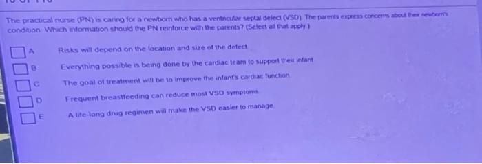 The Practical Nurse Pn Caring For A Newborn Who Has A Ventiseptal Detea Vsd The Parents Express Concerns About The N 1