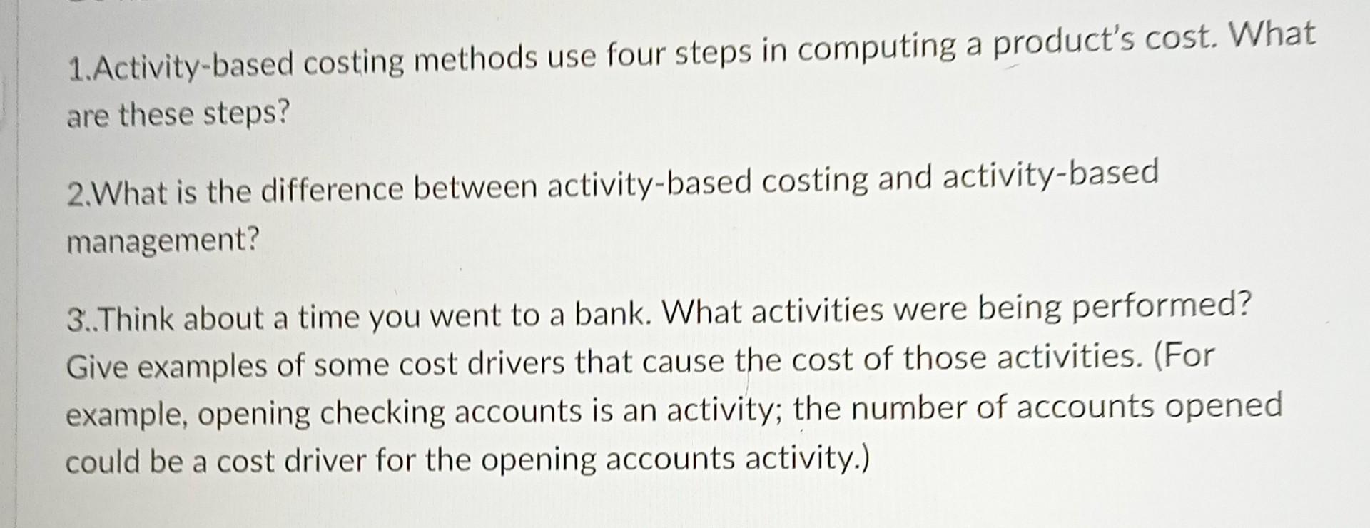 1 Activity Based Costing Methods Use Four Steps In Computing A Product S Cost What Are These Steps 2 What Is The Diffe 1
