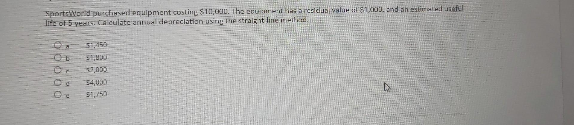 Sportsworld Purchased Equipment Costing 10 000 The Equipment Has A Residual Value Of 1 000 And An Estimated Useful L 1